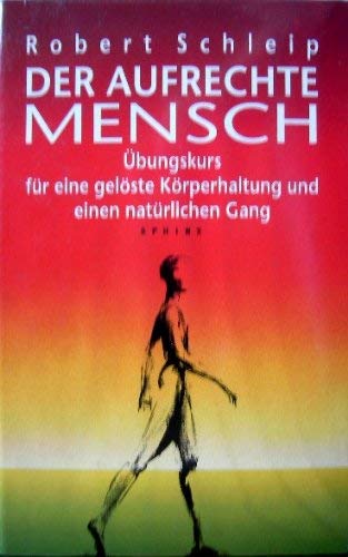 Der aufrechte Mensch: Übungskurs für eine gelöste Körperhaltung und einen natürlichen Gang Medicine