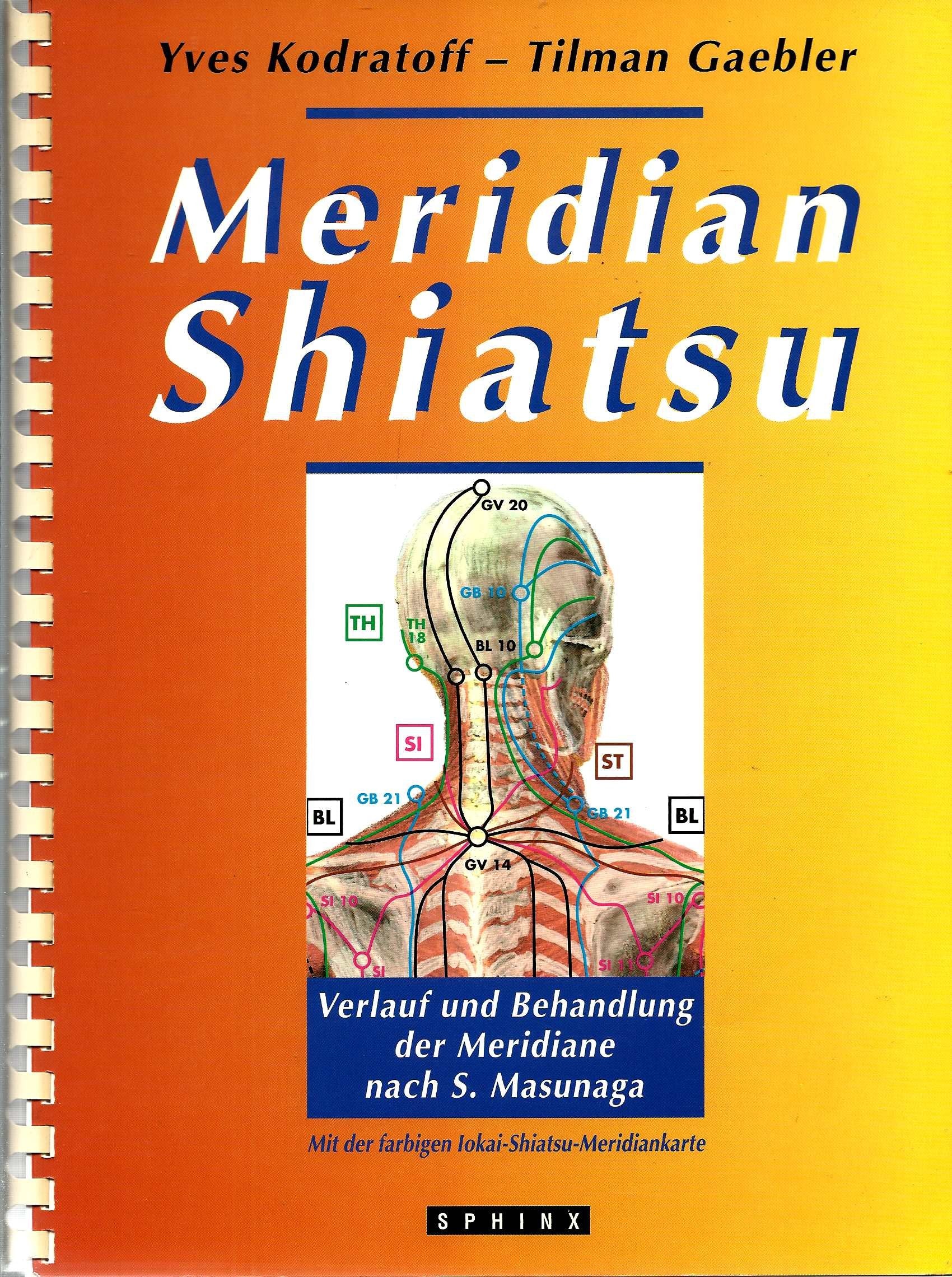 Meridian-Shiatsu: Verlauf und Behandlung der Meridiane nach S. Masunaga. Mit einer farbigen Iokai-Meridiankarte Books