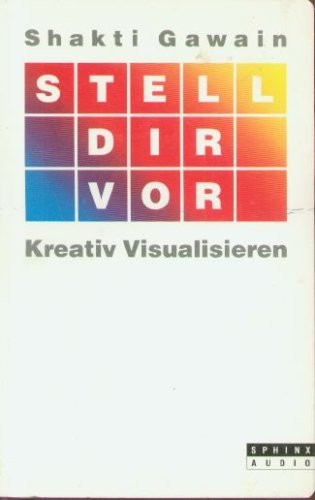 Stell Dir vor. Kreativ Visualisieren - Shakti Gawain Psychology