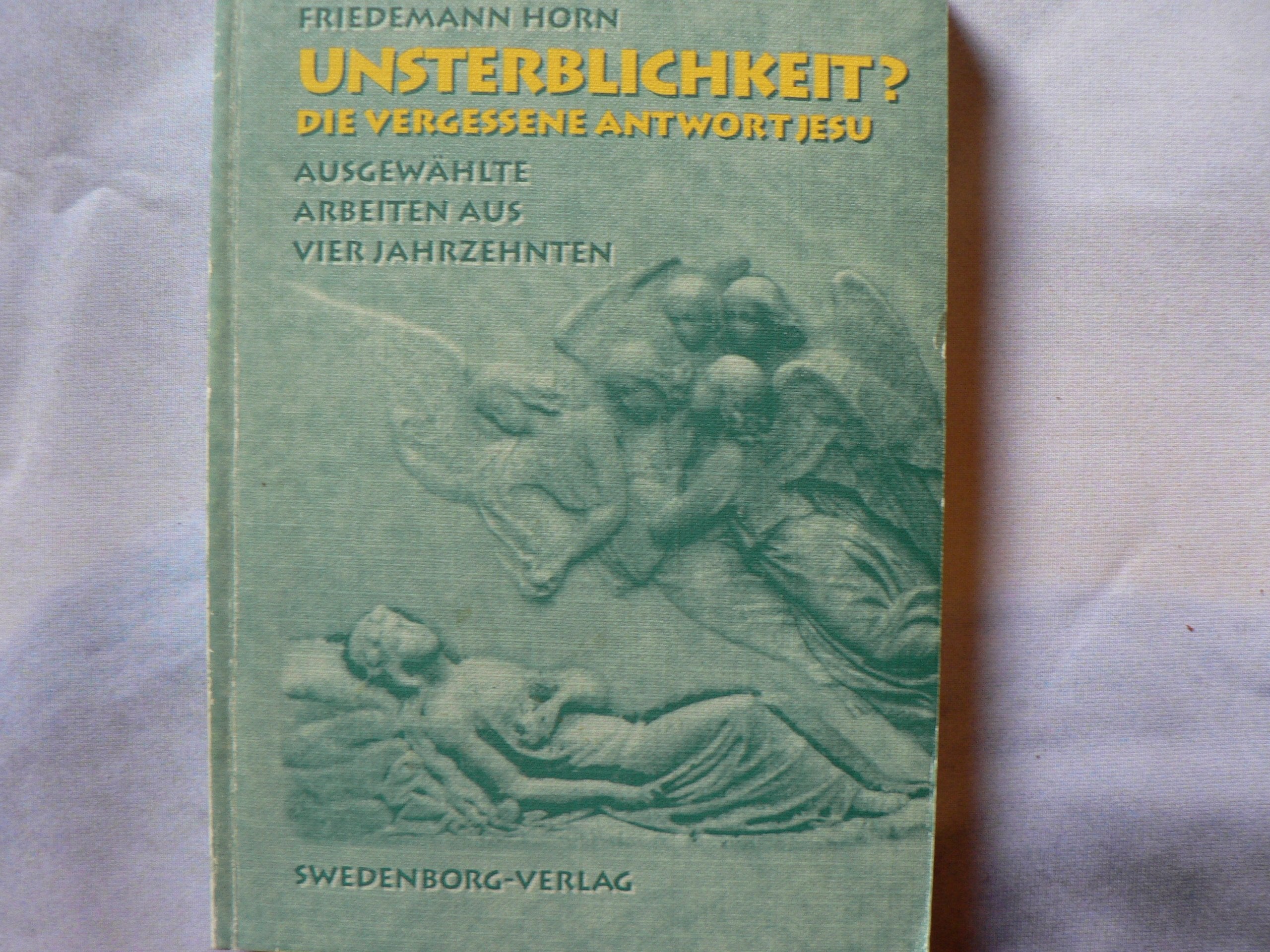 Unsterblichkeit? Die vergessene Antwort Jesu: Ausgewählte Arbeiten: Aus vier Jahrzehnten book