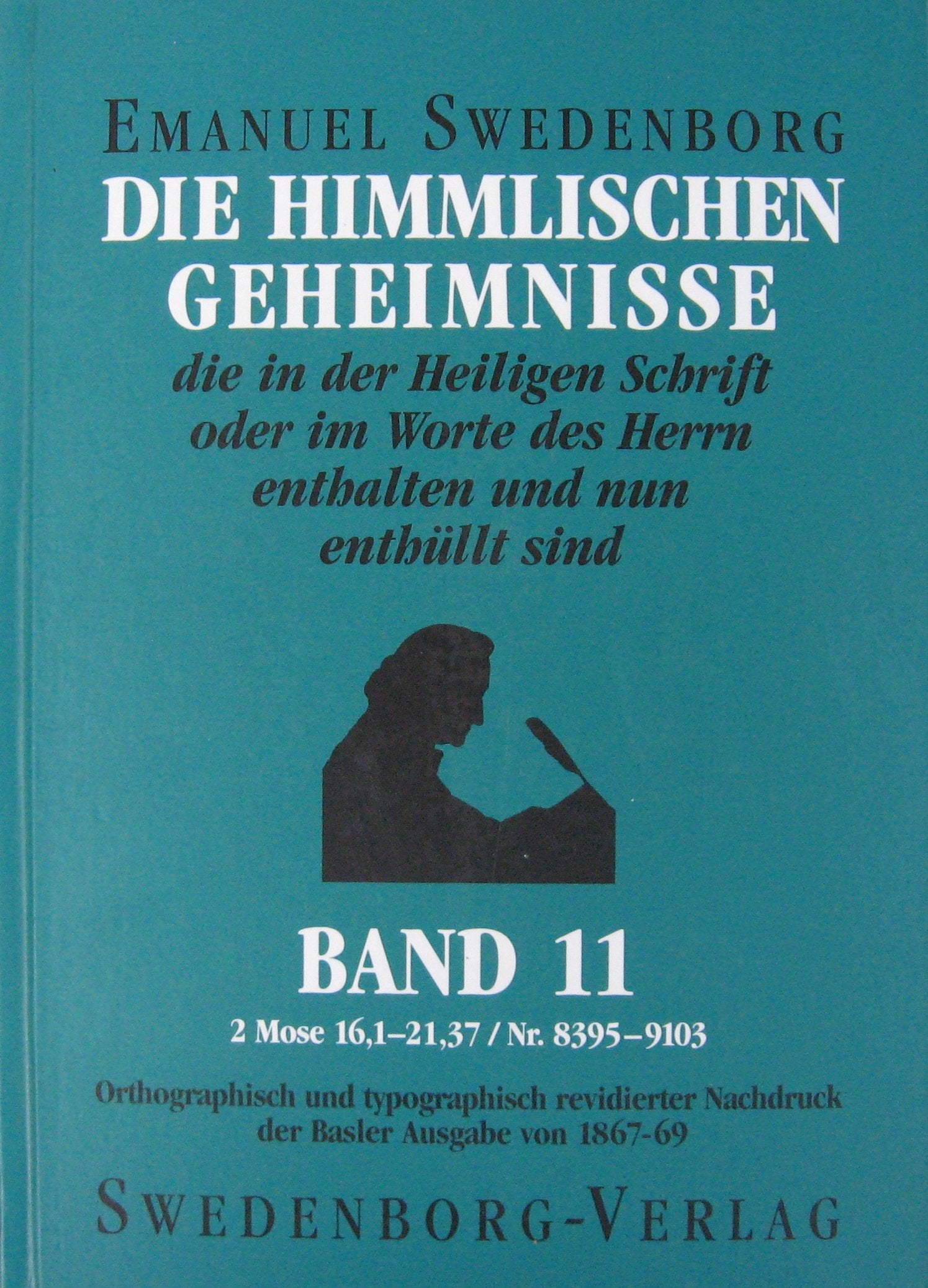 Die Himmlischen Geheimnisse die in der Heiligen Schrift oder im Worte des Herrn enthalten und nun enthüllt sind. 2. Mose 16,1 - 21,37 / Nr. 8395-9103, Band 11 Books