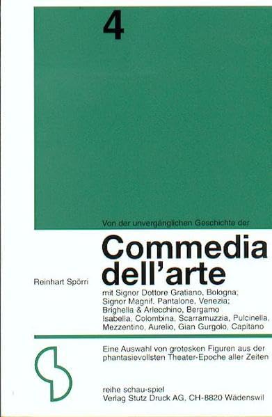 Commedia dell'arte /Die unvergängliche Geschichte: Eine Auswahl von grotesken Figuren aus der phantasievollen Theater-Epoche aller Zeiten (Reihe Schauspiel) Film, Art & Culture