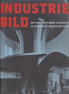 Industriebild: Fotografierte Industriegeschichte 1870 bis heute Books