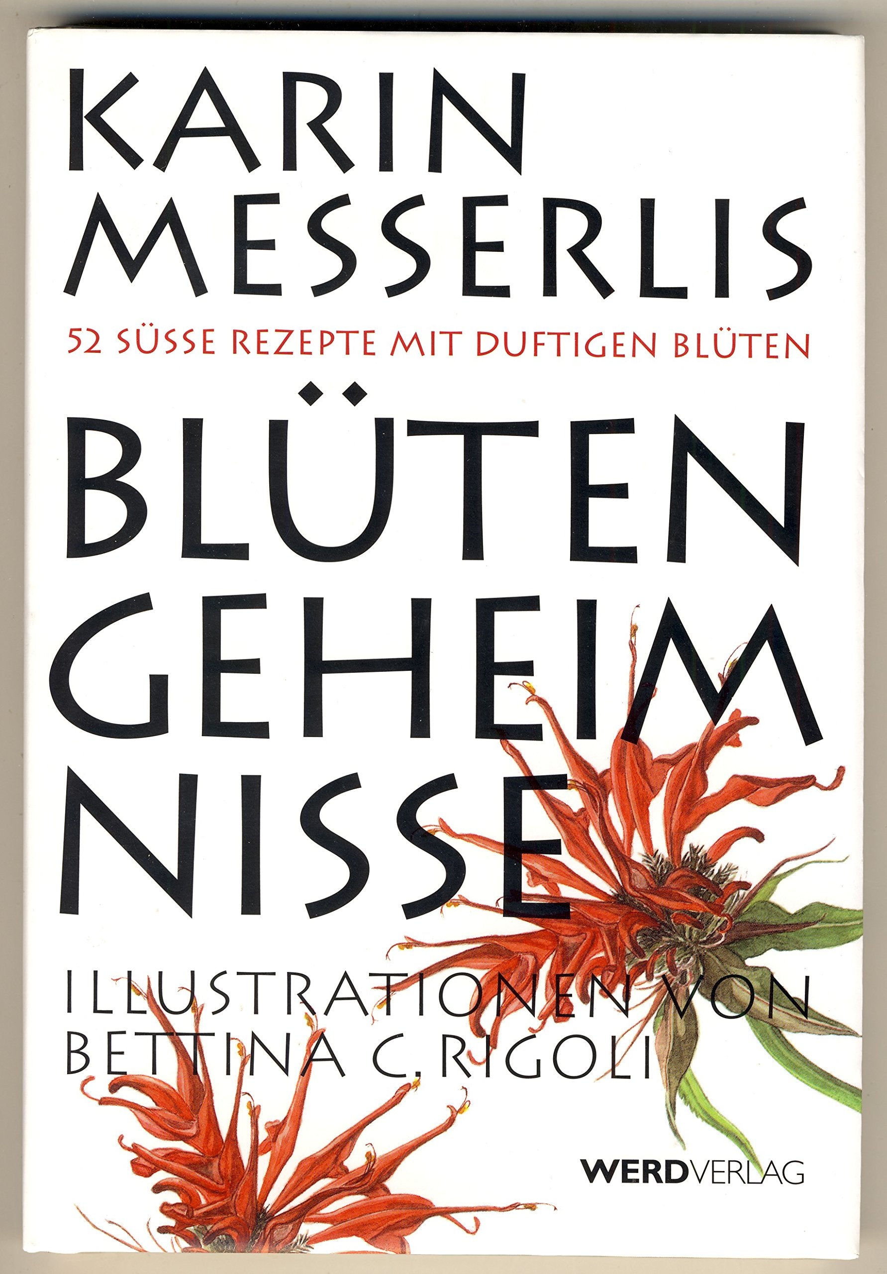 Karin Messerlis Blütengeheimnise: 72 süsse Rezpte mit duftigen Blüten Cooking & Enjoying