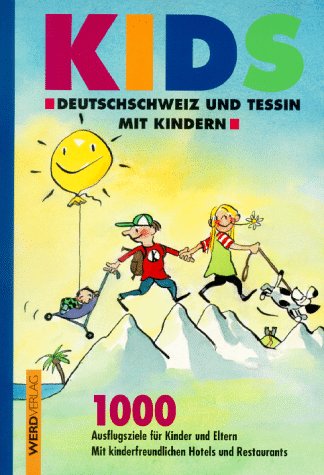 Kids: Deutschschweiz und Tessin mit Kindern. 1000 Ausflüge und Ferien und Freizeit mit der Familie Travel