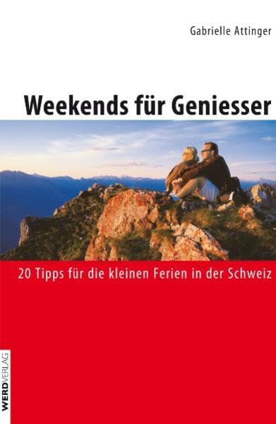 Weekends für Geniesser: 20 Tipps für die kleinen Ferien in der Schweiz Leisure, Home & Garden