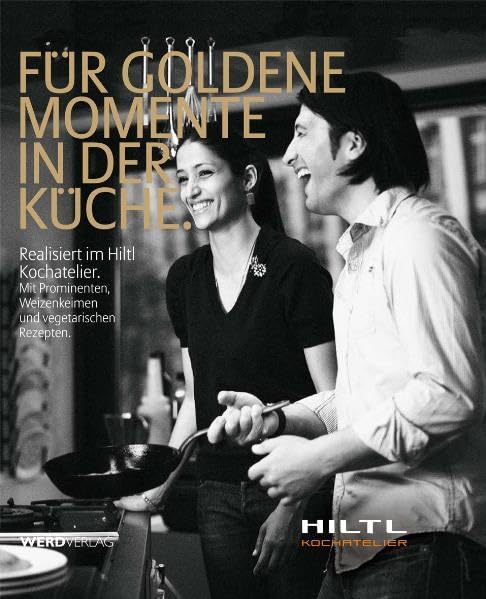 Für goldene Momente in der Küche: Realisiert im Hiltl Kochatelier. Mit Prominenten, Weizenkeimen und vegetarischen Rezepten. Leisure, Home & Garden