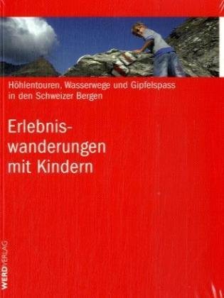 Erlebniswanderungen mit Kindern: Höhlentouren, Wasserwege und Gipfelspass in den Schweizer Bergen Leisure, Home & Garden