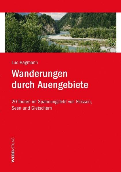 Wanderungen durch Auengebiete: 20 Touren im Spannungsfeld von Flüssen, Seen und Gletschern Leisure, Home & Garden