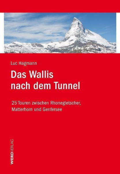 Das Wallis nach dem Tunnel: 25 Touren zwischen Rhonegletscher, Matterhorn und Genfersee Leisure, Home & Garden