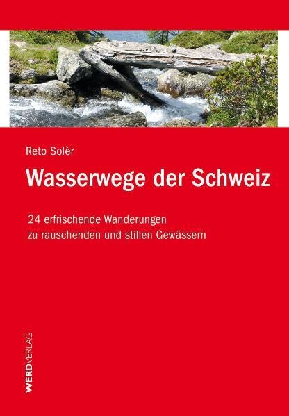 Wasserwege der Schweiz: 24 erfrischende Wanderungen zu rauschenden und stillen Gewässern Leisure, Home & Garden