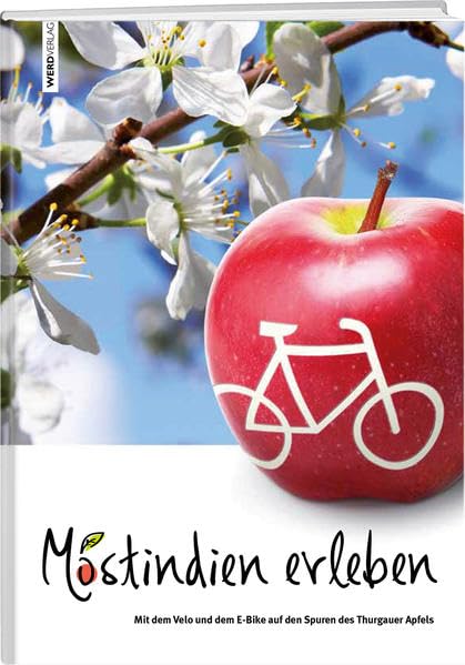 Mostindien erleben: Mit dem Velo und dem E-Bike auf den Spuren des Thurgauer Apfels Leisure, Home & Garden