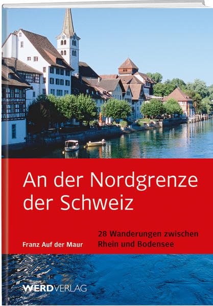 An der Nordgrenze der Schweiz: 28 Wanderungen an Bodensee und Rhein Leisure, Home & Garden