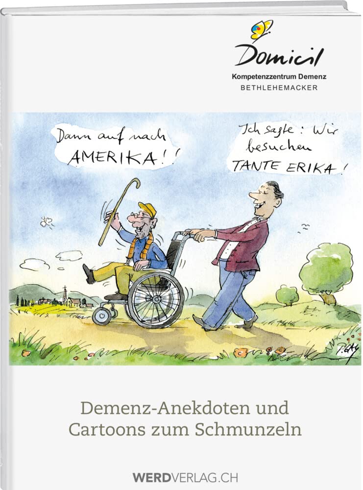 Demenz-Anekdoten und Cartoons zum Schmunzeln: Hrsg. Domicil, Kompetenzzentrum Bethlehemacker Medicine