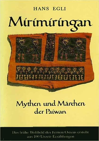 Mirimiringan: Mythen und Märchen der Paiwan - Das frühe Weltbild des Fernen Ostens (Bibliothek chinesischer Romane) Fairy Tales & Legends