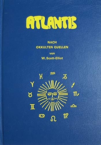 Atlantis. Nach okkulten Quellen. Eine geographische, historische und ethnologische Skizze - W. Scott-Elliot book