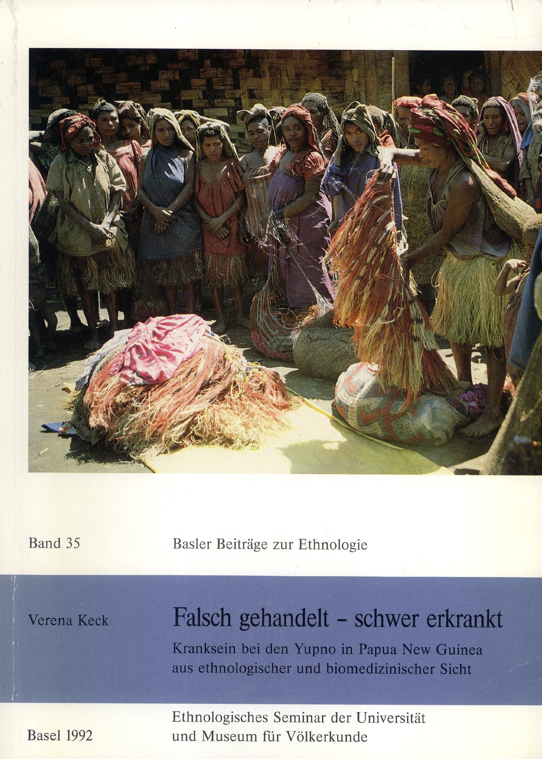 Basler Beiträge zur Ethnologie, Bd. 35: Falsch gehandelt, schwer erkrankt: Kranksein bei den Yupno in Papua New Guinea aus ethnologischer und biomedizinischer Sicht Business & Technology