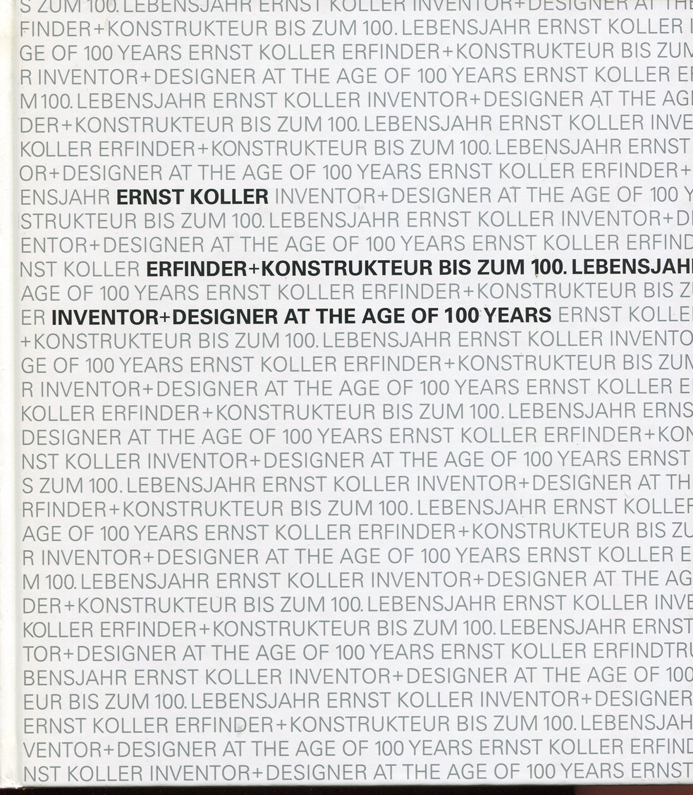 Ernst Koller: Erfinder Konstrukteur bis zum 100. Lebensjahr /Inventor Designer till 100 years of age Books