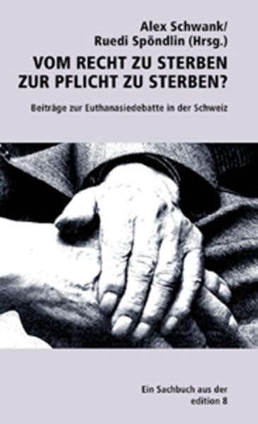 Vom Recht zu sterben zur Pflicht zu sterben?: Beiträge zur Euthanasiedebatte in der Schweiz (Reihe "soziale Medizin") Medicine