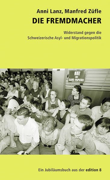 Die Fremdmacher: Widerstand gegen die schweizerische Asyl- und Migrationspolitik Zum Jubiläum von Solidarité sans frontières (sosf) (Livre en allemand) book