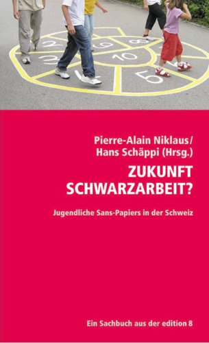 Zukunft Schwarzarbeit?: Jugendliche Sans-Papiers in der Schweiz Politics & History