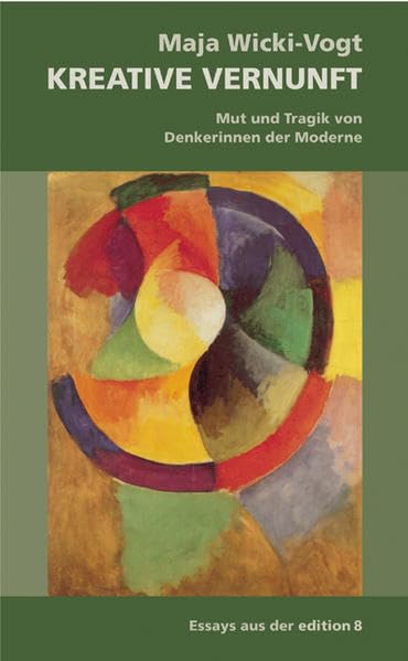 Kreative Vernunft: Mut und Tragik von Denkerinnen der Moderne Law