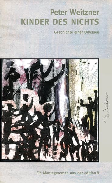 Kinder des Nichts: Geschichte einer Odyssee: Geschichte einer Odyssee. Ein Montageroman Contemporary literature