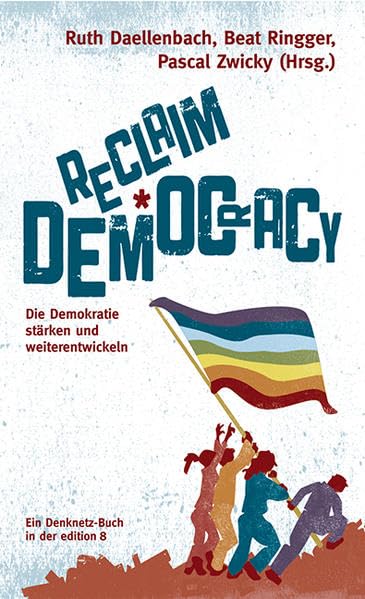 Reclaim Democracy: Die Demokratie stärken und weiterentwickeln Politics & History
