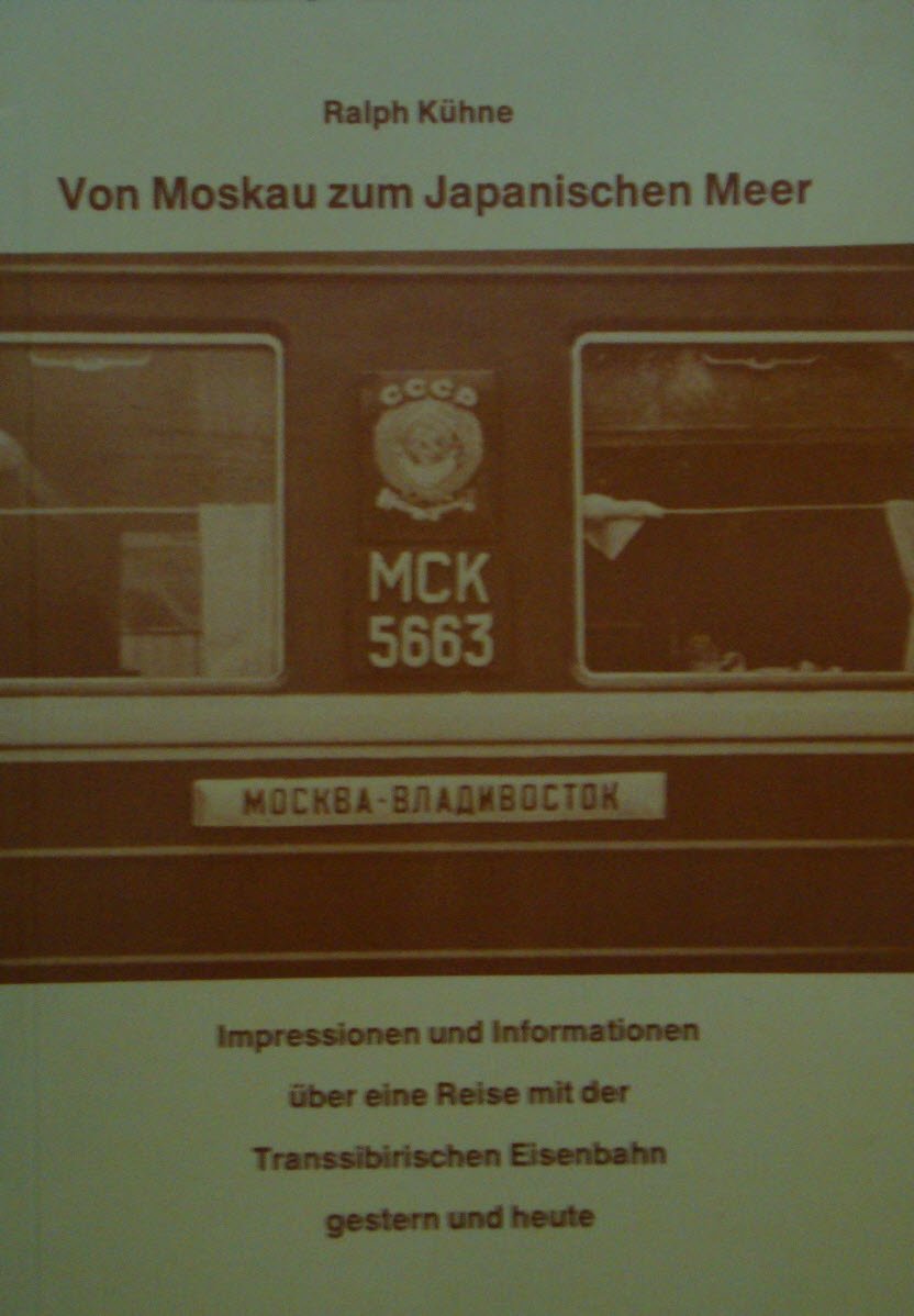 Von Moskau zum Japanischen Meer. Impressionen und Informationen über eine Reise mit der Transsibirischen Eisenbahn gestern und heute. Books