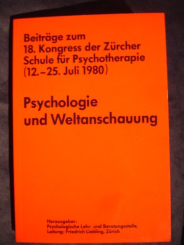 Psychologie und Weltanschauung: Beiträge zum 18. Kongress der Zürcher Schule für Psychotherapie, 12.-25. Juli 1980 Books
