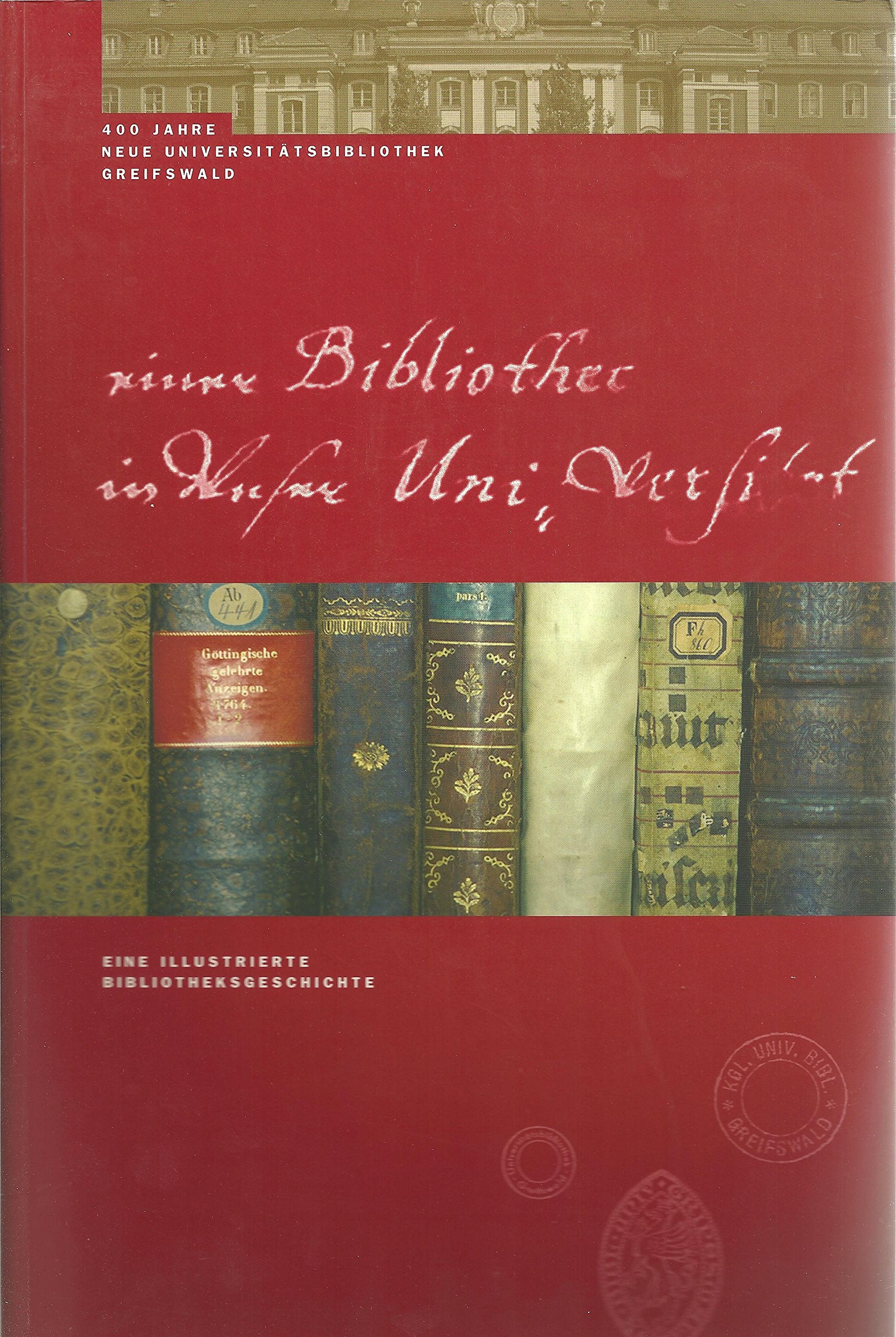 400 Jahre Neue Universitätsbibliothek Greifswald: Eine illustrierte Bibliotheksgeschichte Politics & History