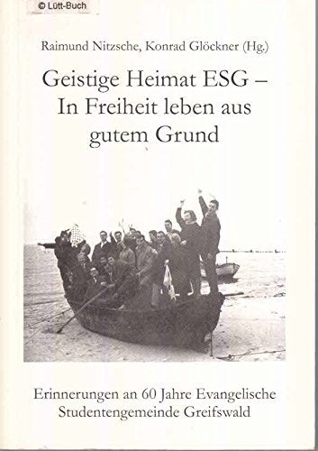 Geistige Freiheit ESG - In Freiheit leben aus gutem Grund: Erinnerungen an 60 Jahre Evangelische Studentengemeinde Greifswald Religion & Esotericism