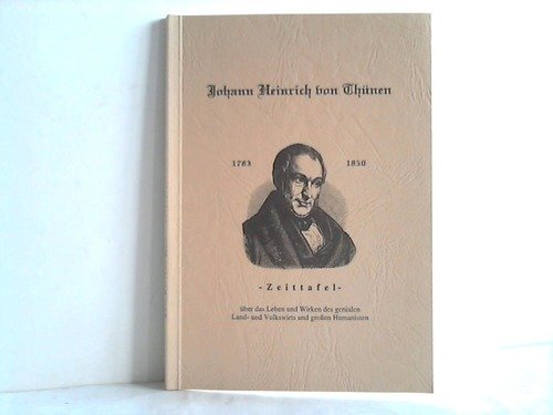 Johann Heinrich von Thünen: Zeittafel, über das Leben und Wirken des genialen Land- und Volkswirtsund grossen Humanisten Natural Sciences