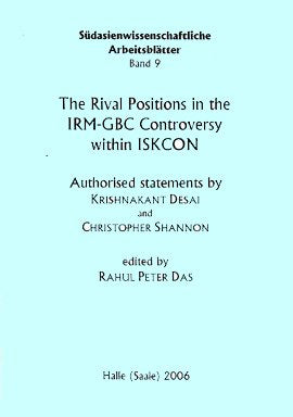 The Rival Positions in the IRM-GBC Controversy within ISKCON (Südasienwissenschaftliche Arbeitsblätter) Religion & Esotericism