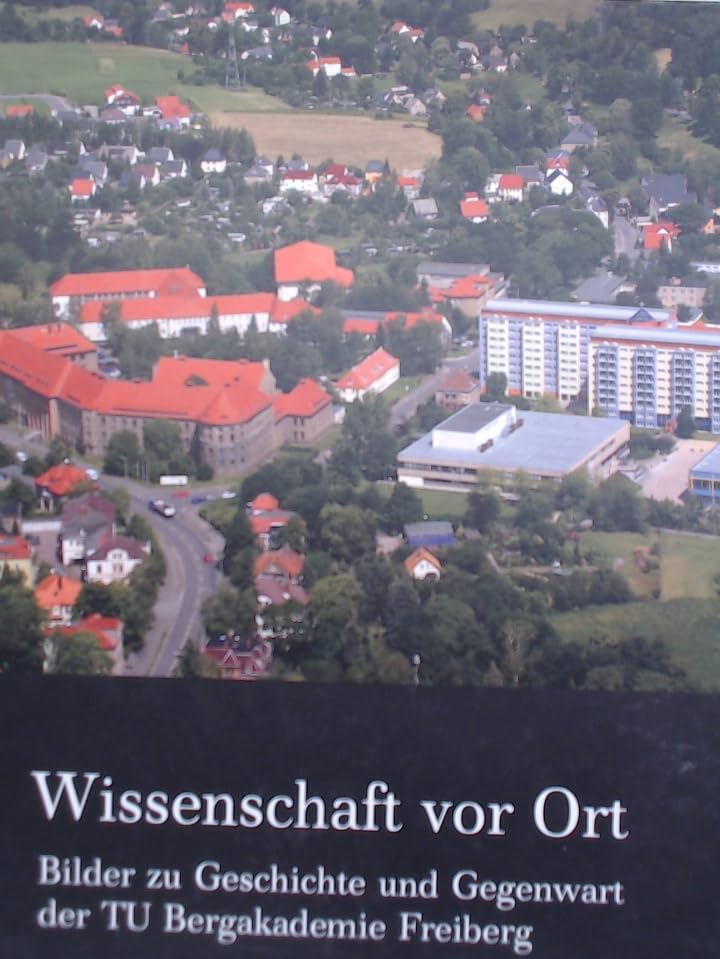 Wissenschaft vor Ort: Bilder zu Geschichte und Gegenwart der TU Bergakademie Freiberg Politics & History
