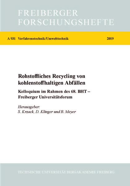 Stoffliches Recycling von kohlenstoffhaltigen Abfällen: Kolloquium im Rahmen des 68. BHT 2017 (Freiberger Forschungshefte / Verfahrenstechnik/Umwelttechnik) Business & Technology