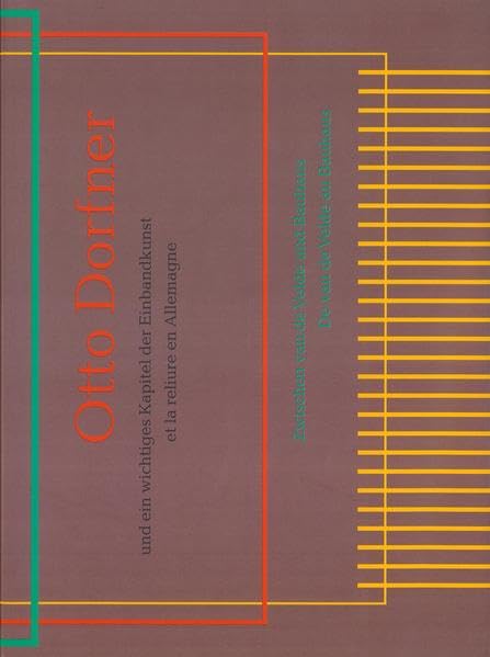 Zwischen van de Velde und Bauhaus: Otto Dorfner und ein wichtiges Kapitel der Einbandkunst (Schriftenreihe zur Einbandkunst des 20. Jahrhunderts) Film, Art & Culture