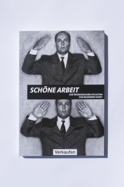 Schöne Arbeit: Zur ökonomischen Situation von Bildender Kunst (Schriftenreihe der Burg Giebichenstein: Hochschule für Kunst und Design) Business, Finance & Career