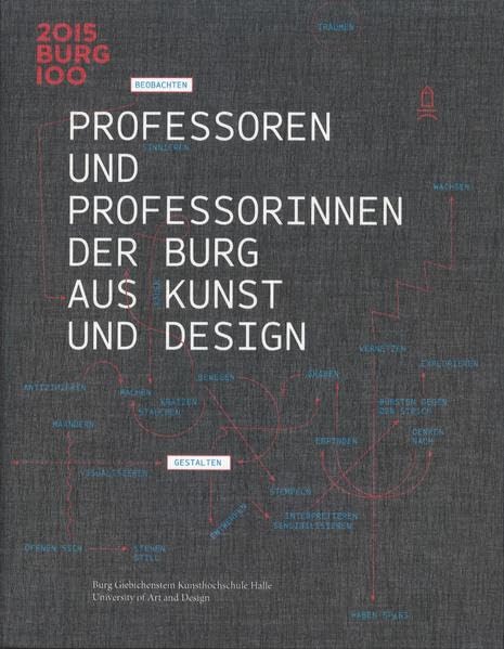 Professoren und Professorinnen der BURG aus Kunst und Design...: Der Katalog zur Ausstellung der Burg-Professoren, die vom 16. April bis 7. Juni 2015 im Volkspark Halle zu sehen war. Architecture