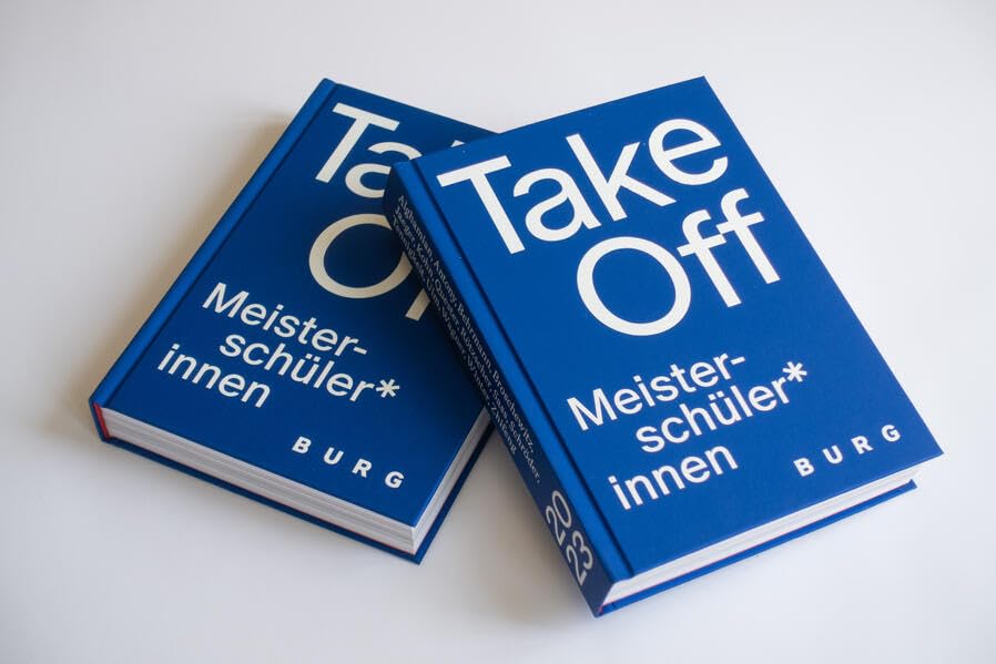 TAKE OFF 2023 – MEISTERSCHÜLER*INNEN: Publikation zur Ausstellung „Take Off 2023 – Meisterschüler*innen“, welche vom 15. Juli bis 6. August 2023 in der Burg Galerie zu sehen war. book