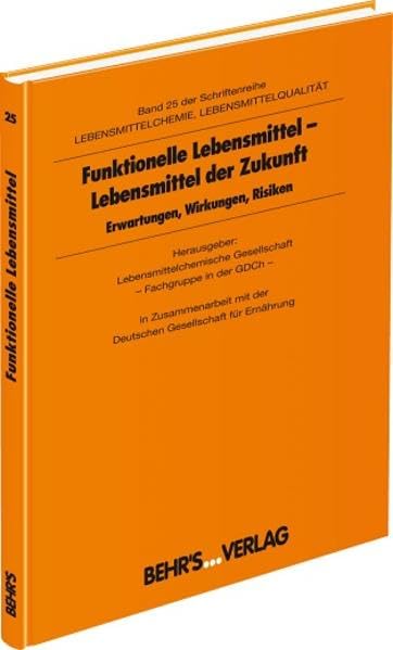 Band 25 - Funktionelle Lebensmittel: Lebensmittel der Zukunft - Erwartungen, Wirkungen, Risiken General education