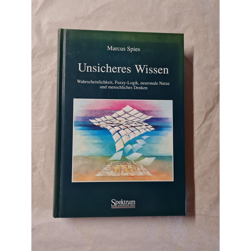 Unsicheres Wissen. Wahrscheinlichkeit, Fuzzy-Logik, neuronale Netze und menschliches Denken Computer Science
