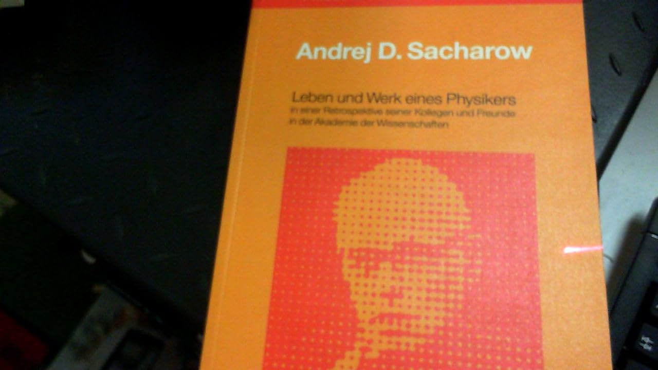 Andrej D. Sacharow. Leben und Werk eines Physikers in einer Retrospektive der Moskauer Akademie der Wissenschaften Law