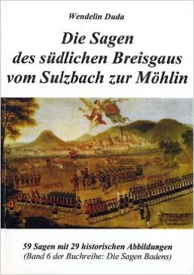 Die Sagen des südlichen Breisgaus vom Sulzbach zur Möhlin: 59 Sagen (Die Sagen Badens) Fairy Tales & Legends