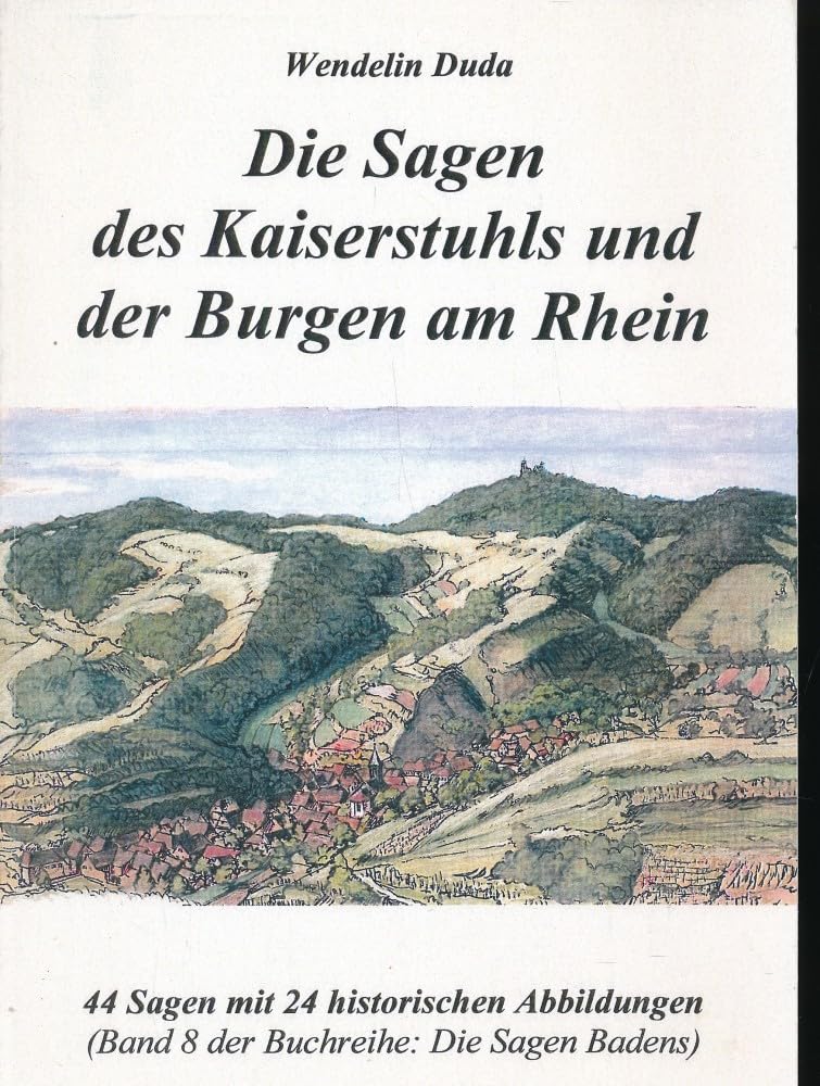 Die Sagen des Kaiserstuhls und der Burgen am Rhein: 44 Sagen (Die Sagen Badens) Fairy Tales & Legends