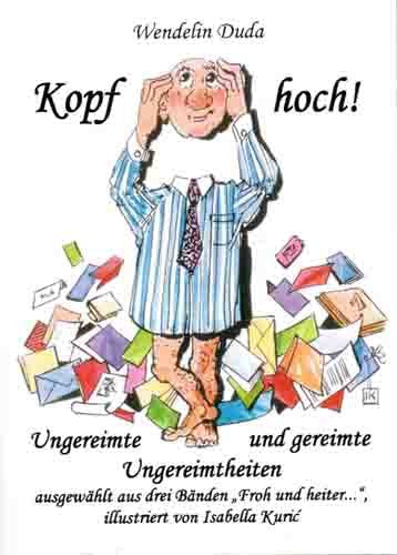 Kopf hoch!: Ungereimte und gereimte Ungereimtheiten, ausgewählt aus drei Bänden "Froh und heiter...". 160 Gedichte Poetry