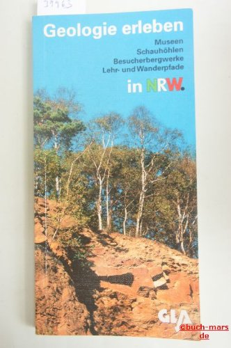 Geologie erleben in NRW. Ein Führer zu Museen, Schauhöhlen, Besucherbergwerken, Lehr- und Wanderpfaden Business & Technology