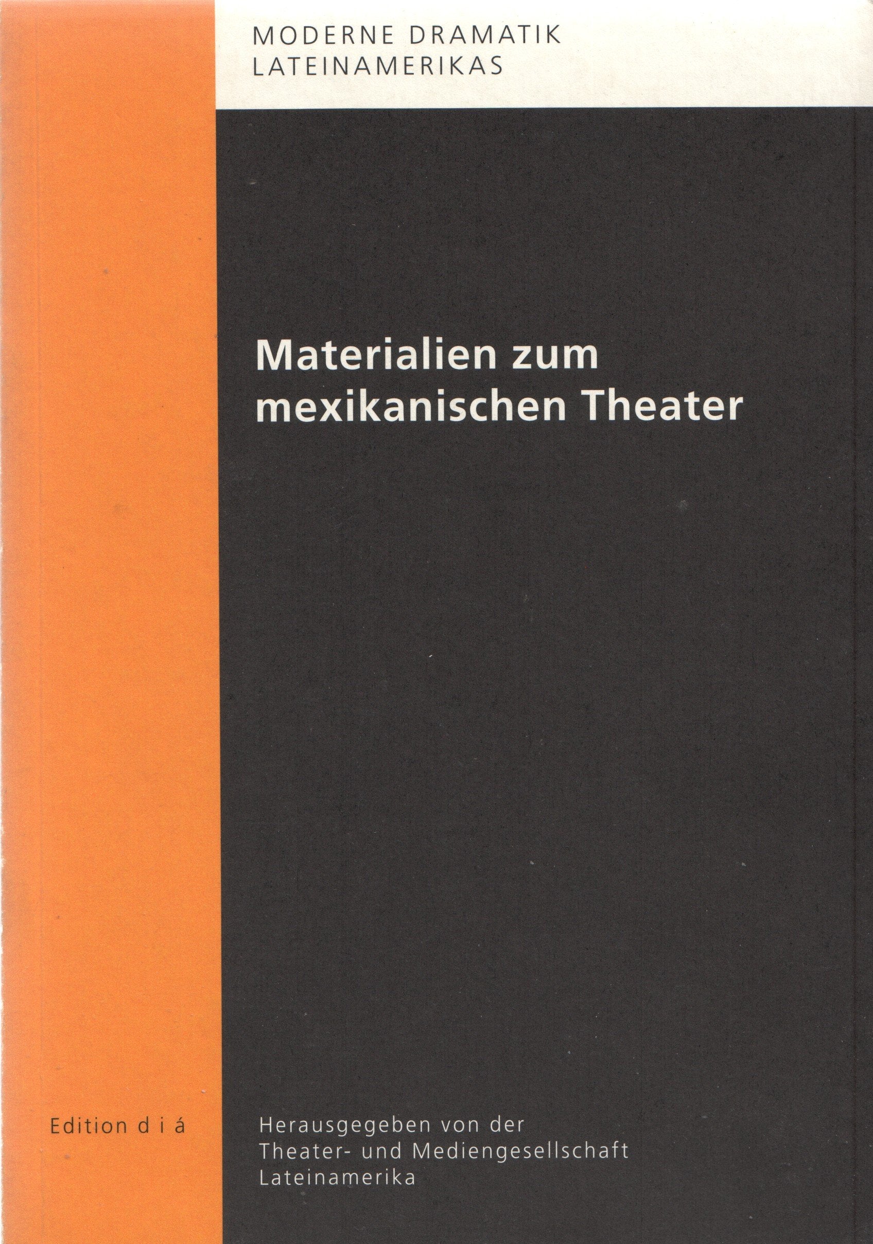 Materialien zum Mexikanischen Theater: Hrsg. v. Theater- u. Mediengesellschaft Lateinamerika Film, Art & Culture