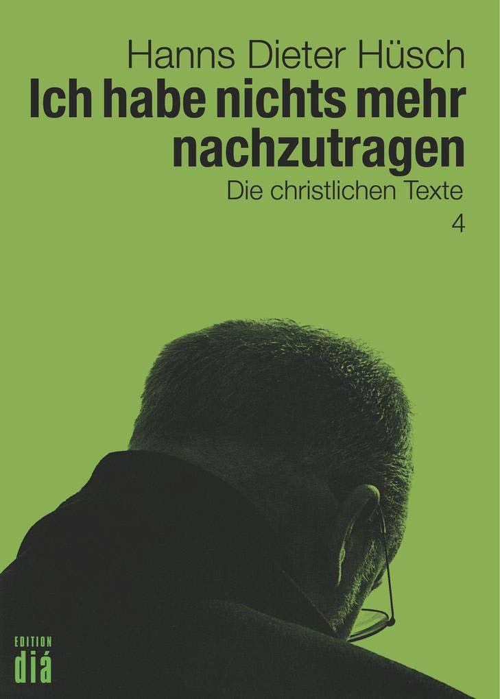 Ich habe nichts mehr nachzutragen: Die christlichen Texte (Hanns Dieter Hüsch: Das literarische Werk) Contemporary literature Books