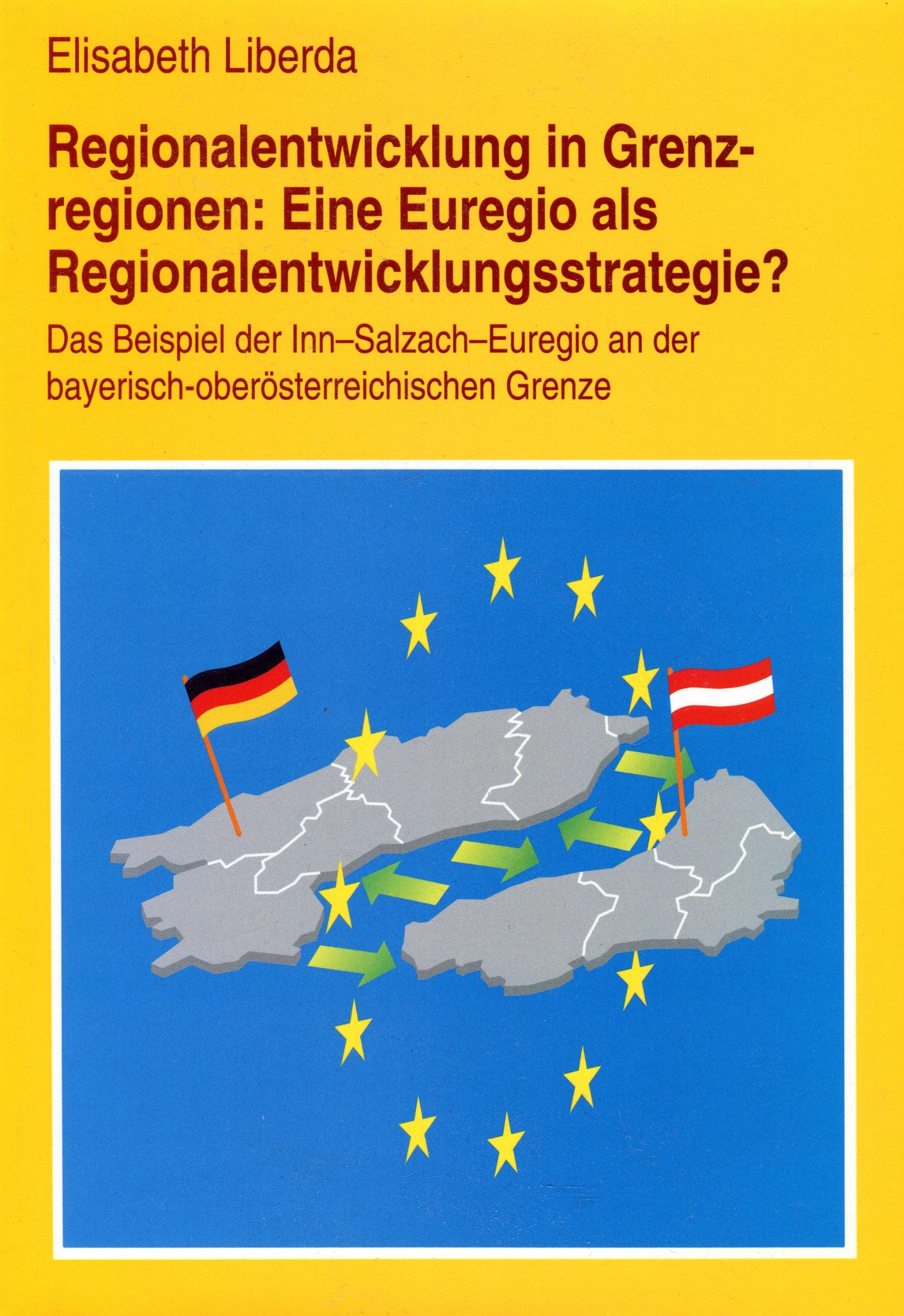 Regionalentwicklung in Grenzregionen: Eine Euregio als Regionalentwicklungsstrategie ?: Das Beispiel der Inn-Salzach-Euregio and der bayerisch-oberösterreichischen Grenze Books